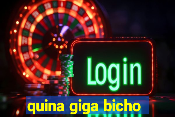 quina giga bicho